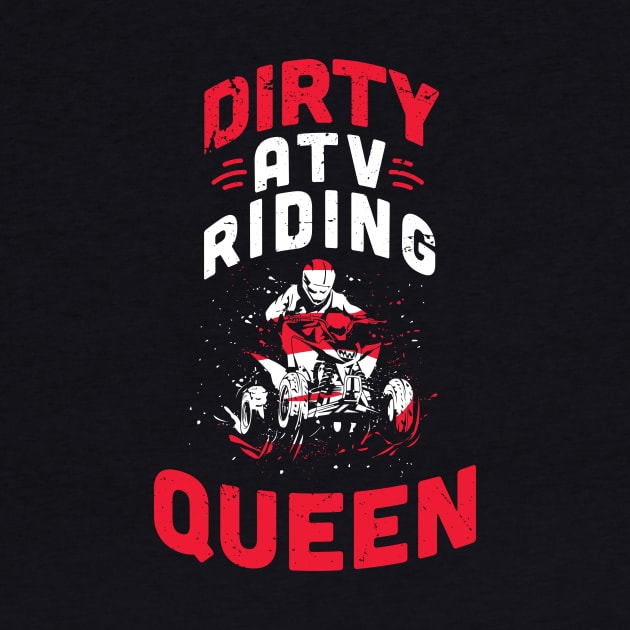 Dirty ATV riding queen / ATV lover gift idea / ATV riding present / Four Wheeler Dirt Bike by Anodyle